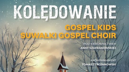 🎶 Wspólne kolędowanie z Suwałki Gospel Choir i Gospel Kids – już 8 stycznia! 🎶 Wspólne kolędowanie z Suwałki Gospel Choir i Gospel Kids – już 8 stycznia!
