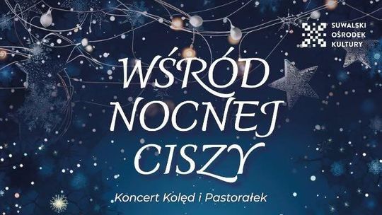 „Wśród nocnej ciszy” – wyjątkowy koncert kolęd i pastorałek w Suwałkach