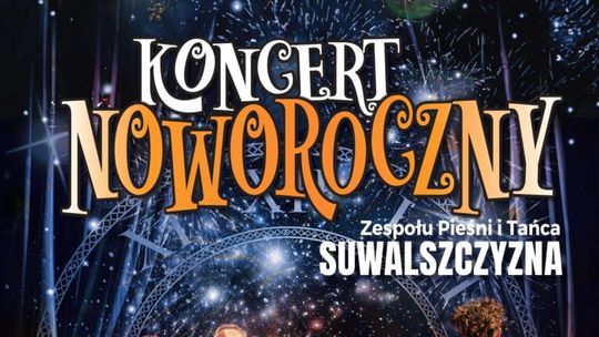 [ZAKOŃCZONY] 🎶 Wygraj podwójne zaproszenie na Koncert Noworoczny Zespołu Pieśni i Tańca „Suwalszczyzna”
