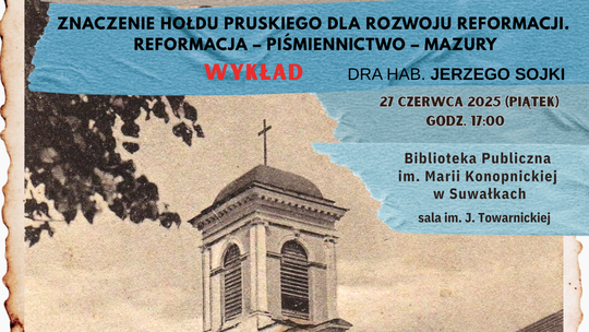 Wykład Jerzego Sojki w Suwałkach: „Co hołd pruski znaczył dla rozwoju Reformacji?” – startuje projekt o protestanckim dziedzictwie