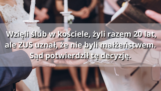 Wzięli ślub kościelny. ZUS odmówił renty. Sąd w Suwałkach: to nie było małżeństwo w świetle prawa Wzięli ślub kościelny. ZUS odmówił renty. Sąd w Suwałkach: to nie było małżeństwo w świetle prawa
