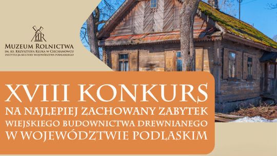 🏡 XVIII edycja Konkursu na Najlepiej Zachowany Zabytek Budownictwa Wiejskiego – zgłoś swój drewniany skarb!