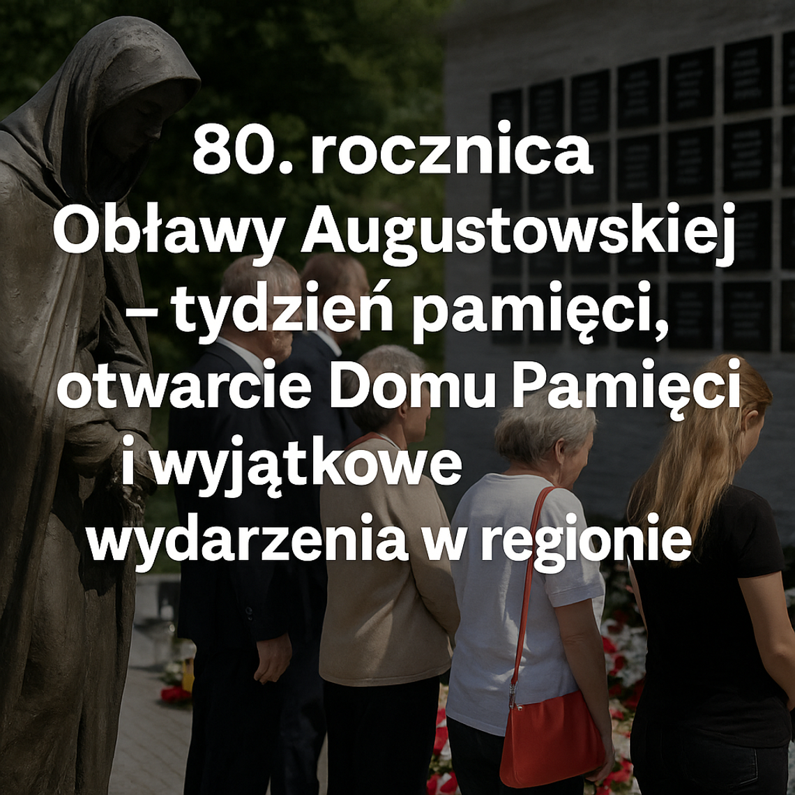 🕯️ 80. rocznica Obławy Augustowskiej – tydzień pamięci, otwarcie Domu Pamięci i wyjątkowe wydarzenia w regionie