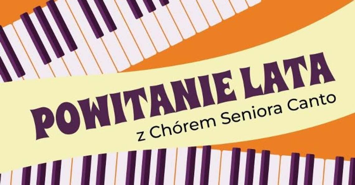 Chór Seniora Canto zaprasza na muzyczne „Powitanie Lata” Chór Seniora Canto zaprasza na muzyczne „Powitanie Lata”