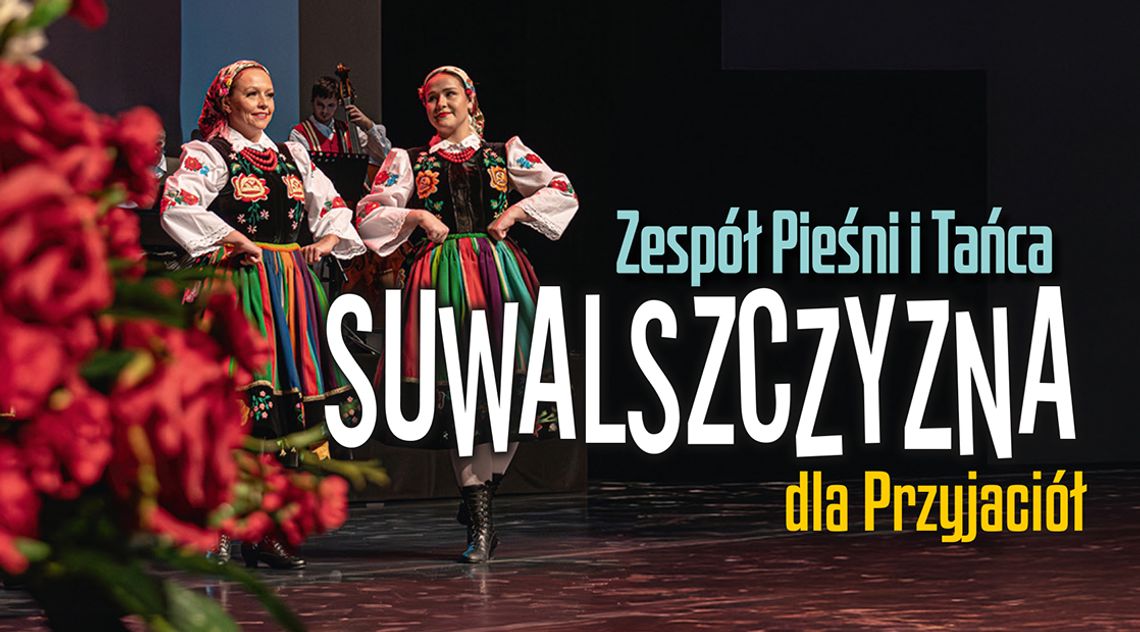 Folklor wraca na scenę. Koncert „Suwalszczyzny” już dziś w SOK