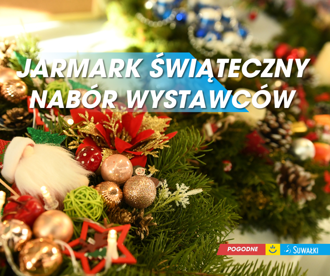 🎄 Jarmark Świąteczny w Suwałkach – nabór wystawców! 🎁 🎄 Jarmark Świąteczny w Suwałkach – nabór wystawców! 🎁