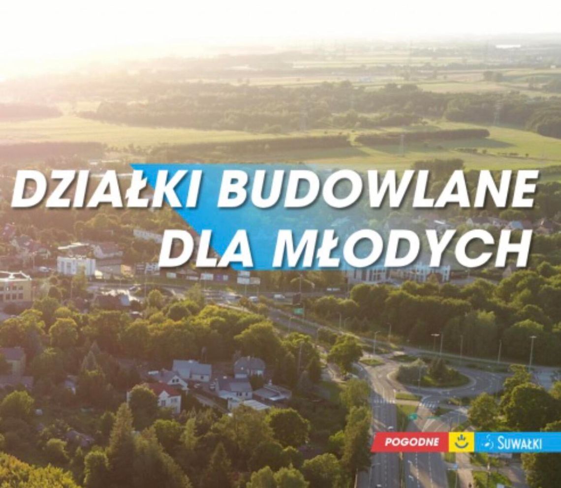 Kolejne działki dla młodych w Suwałkach. Miasto zmienia zasady zabezpieczenia bonifikaty Kolejne działki dla młodych w Suwałkach. Miasto zmienia zasady zabezpieczenia bonifikaty