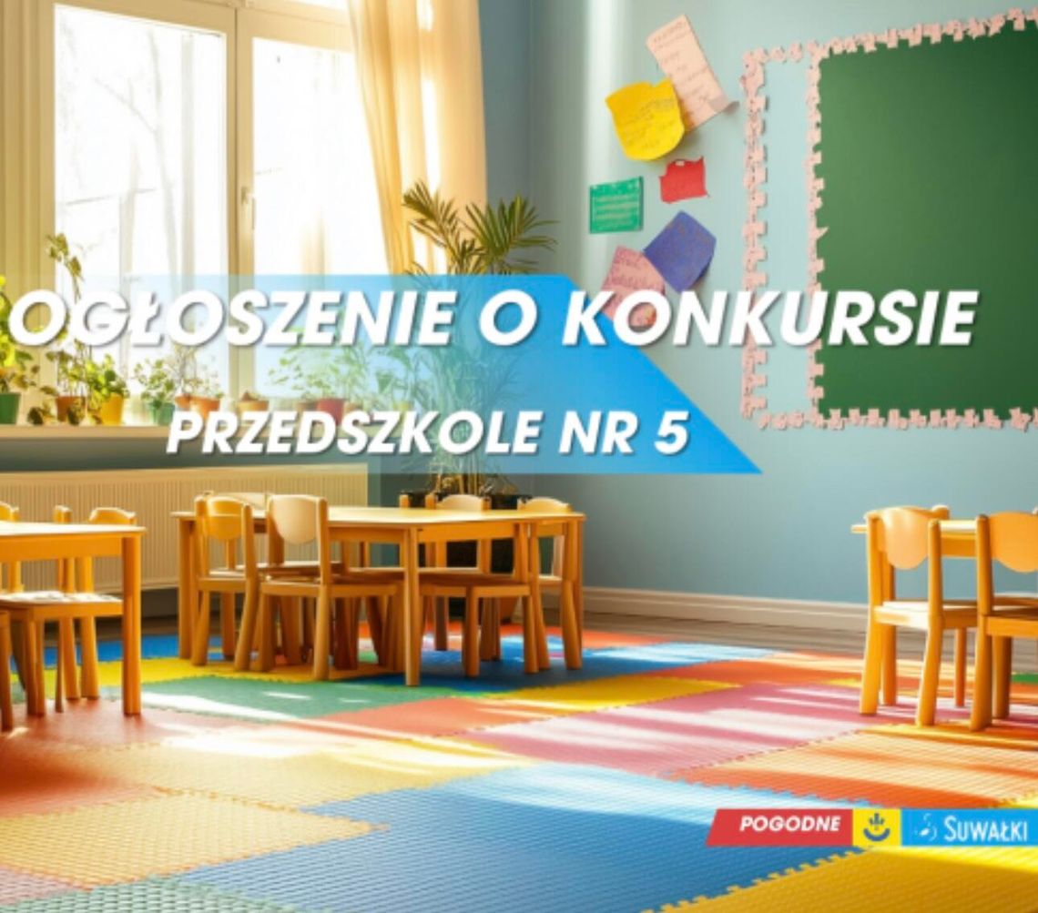 Konkurs na stanowisko dyrektora Przedszkola nr 5 z Oddziałem Integracyjnym w Suwałki