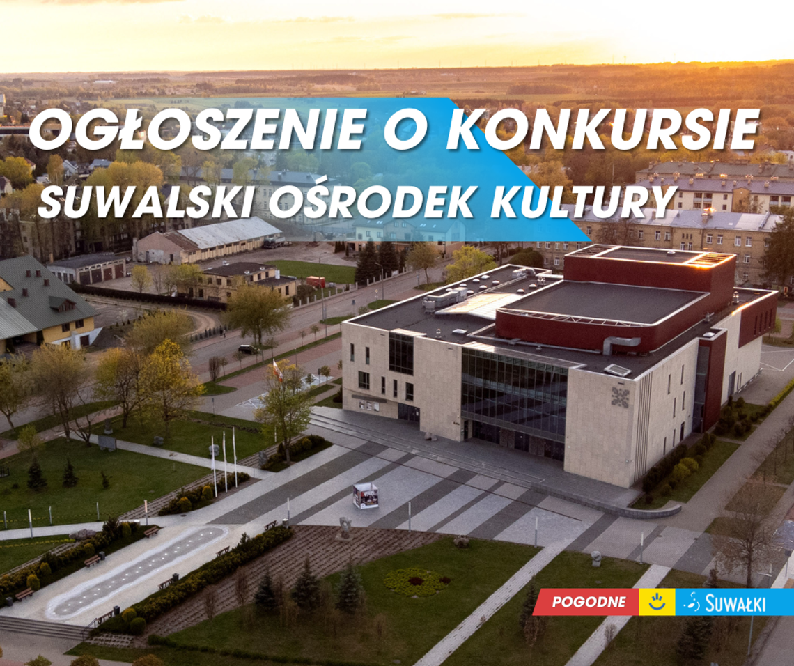 Miasto Suwałki ogłosiło konkurs na dyrektora Suwalskiego Ośrodka Kultury Miasto Suwałki ogłosiło konkurs na dyrektora Suwalskiego Ośrodka Kultury