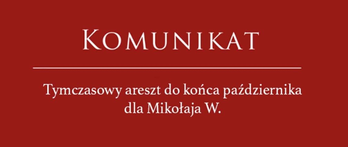 Mikołaj W. pozostanie w areszcie do końca października. Podejrzany przyznał się do winy Mikołaj W. pozostanie w areszcie do końca października. Podejrzany przyznał się do winy