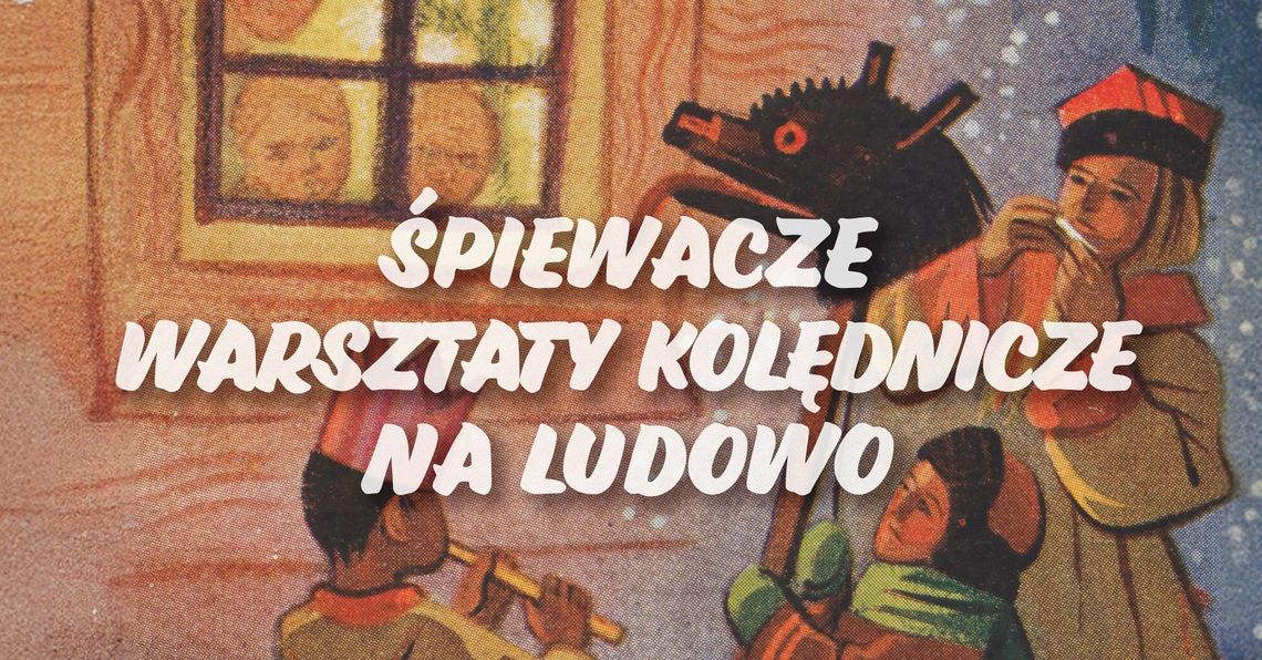 🎶 Na styku kultur. Śpiewacze Warsztaty Kolędnicze na ludowo w Suwałkach