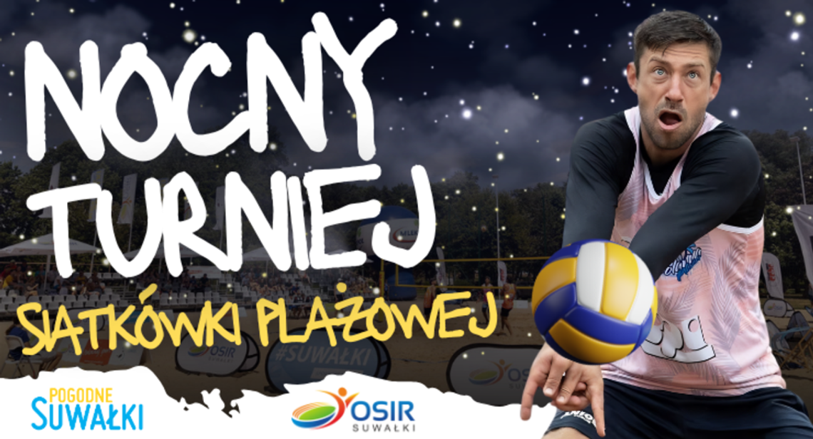 Nocny Turniej Siatkówki Plażowej w Suwałkach. Ruszyły zapisy na wyjątkowe zawody pod gwiazdami Nocny Turniej Siatkówki Plażowej w Suwałkach. Ruszyły zapisy na wyjątkowe zawody pod gwiazdami