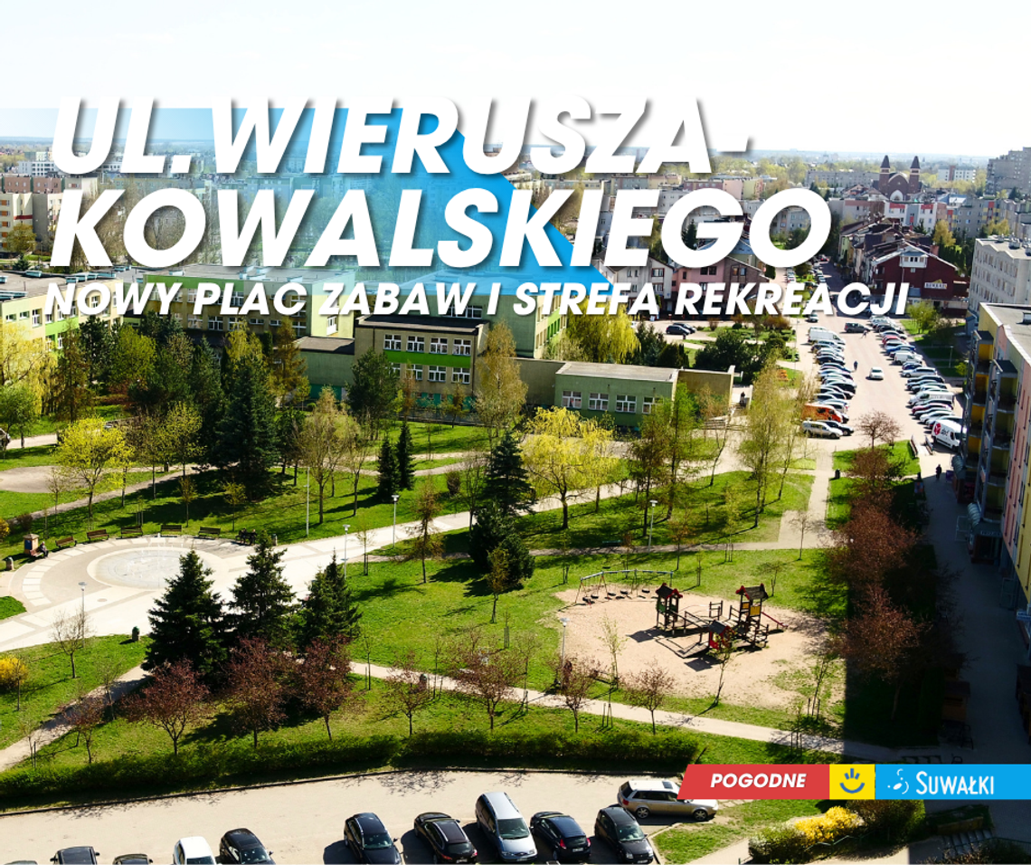 Nowy plac zabaw i strefa rekreacji przy ul. Wierusza-Kowalskiego w Suwałkach Nowy plac zabaw i strefa rekreacji przy ul. Wierusza-Kowalskiego w Suwałkach
