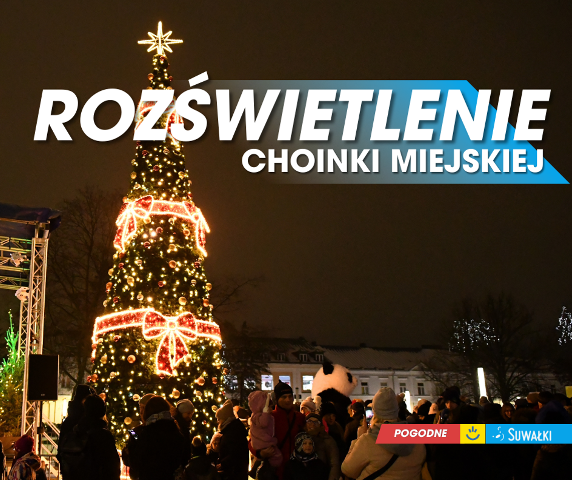 🎄✨ Rozświetlenie choinki miejskiej w Suwałkach już 6 grudnia!