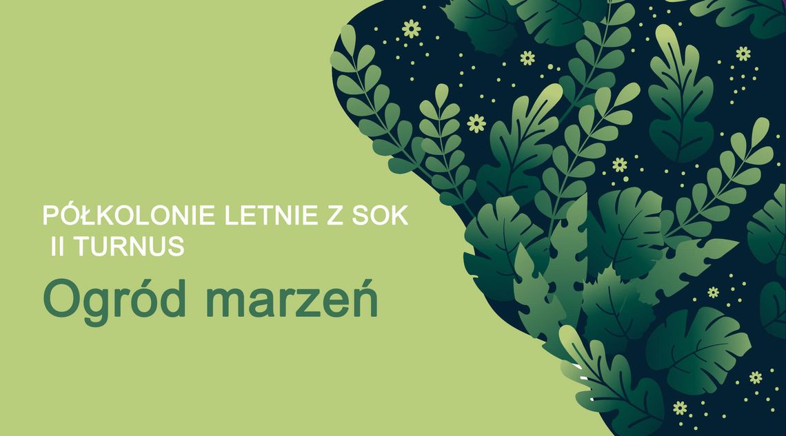 Otwarte zapisy na drugi turnus półkolonii SOK. Tematem będzie „Ogród marzeń” Otwarte zapisy na drugi turnus półkolonii SOK. Tematem będzie „Ogród marzeń”