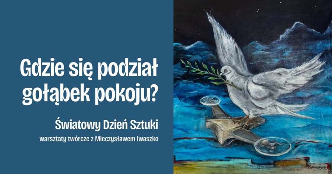 Światowy Dzień Sztuki w Suwałkach. Twórcze warsztaty „Gdzie się podział gołąbek pokoju?”
