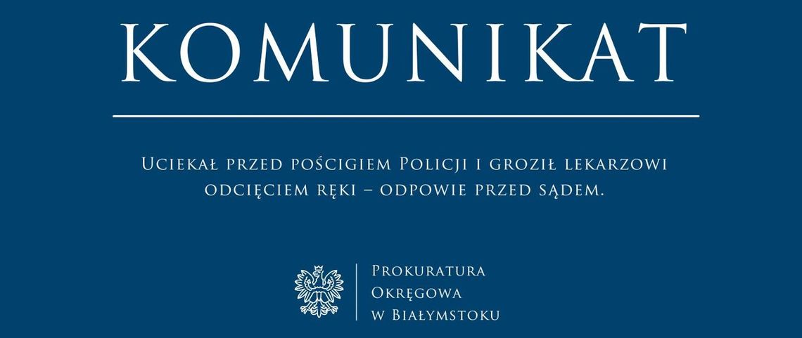 🚓 Uciekał przed Policją i groził lekarzowi odcięciem ręki – 23-latek z Białegostoku odpowie przed sądem