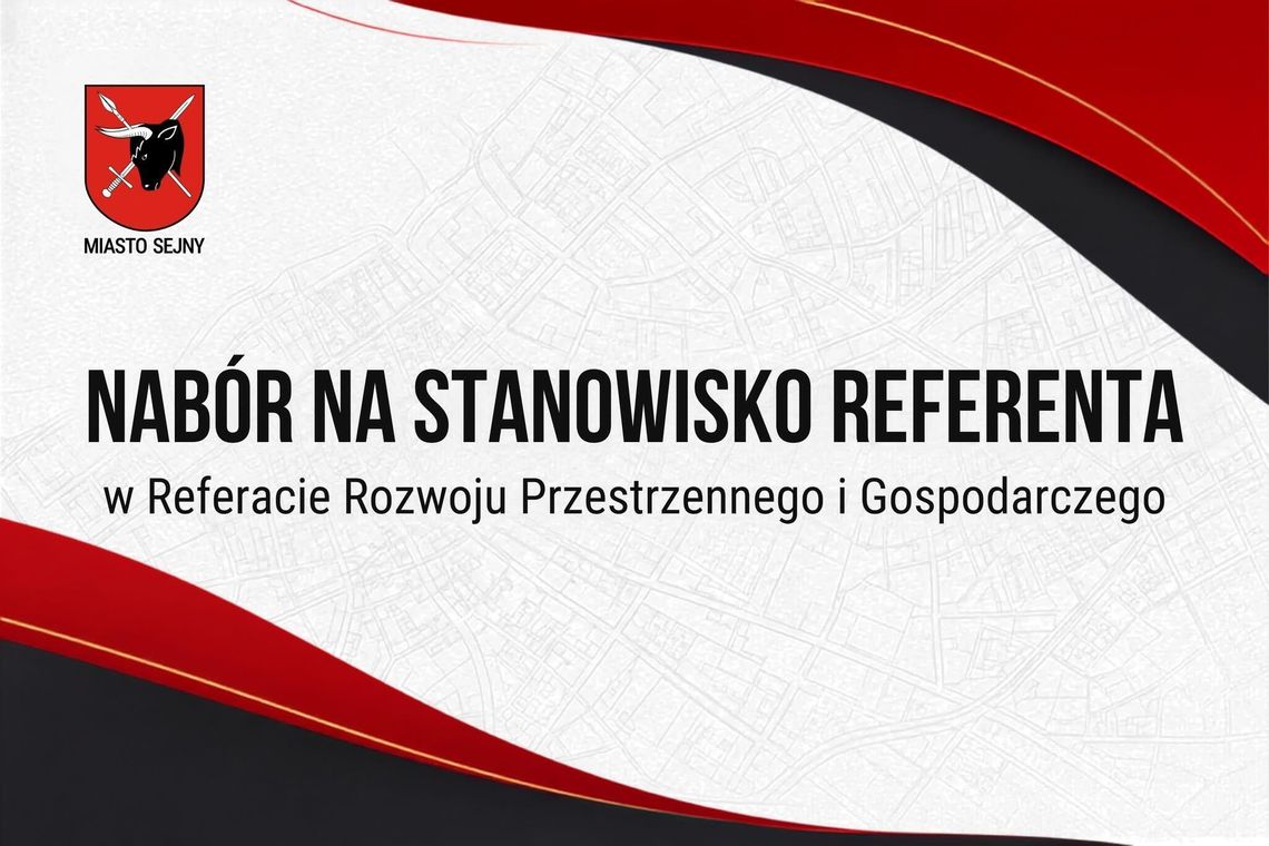 Urząd Miasta Sejny poszukuje referenta do Referatu Rozwoju Przestrzennego i Gospodarczego Urząd Miasta Sejny poszukuje referenta do Referatu Rozwoju Przestrzennego i Gospodarczego