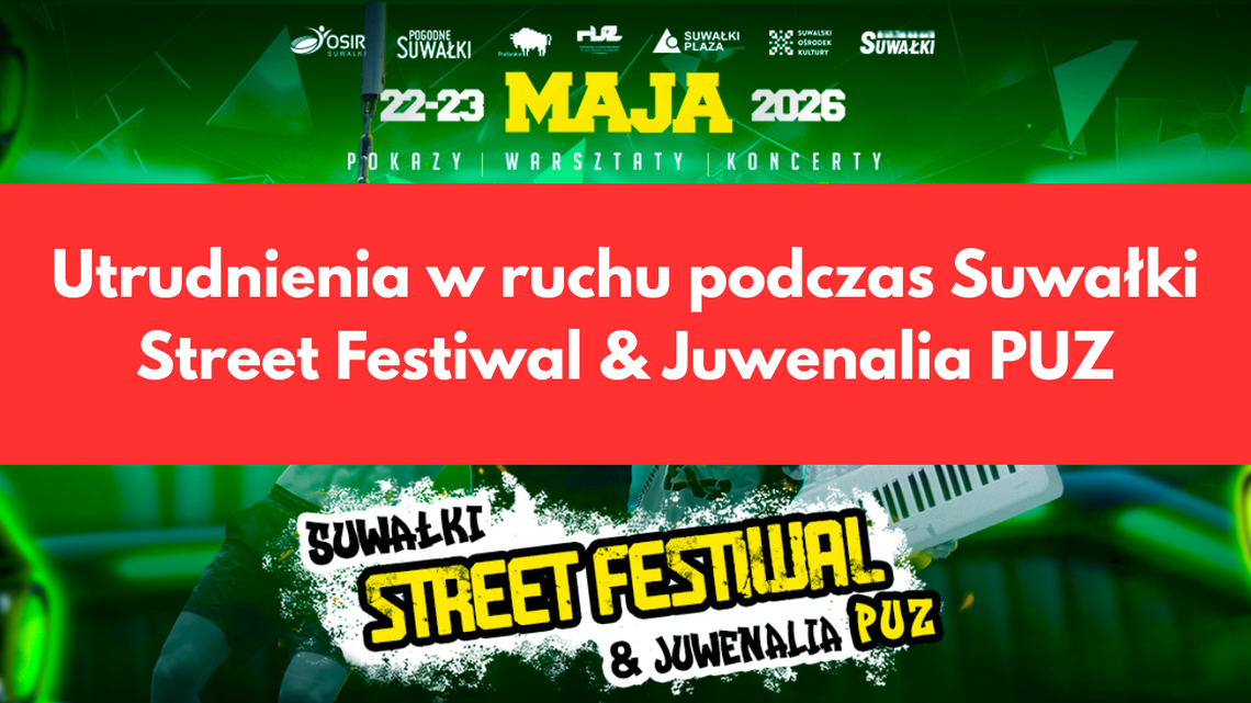 🚧 Utrudnienia w ruchu podczas Suwałki Street Festiwal & Juwenalia PUZ 🚧 Utrudnienia w ruchu podczas Suwałki Street Festiwal & Juwenalia PUZ