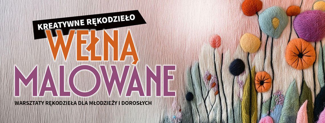 „Wełną malowane”. Kreatywne zajęcia rękodzielnicze w Suwalskim Ośrodku Kultury „Wełną malowane”. Kreatywne zajęcia rękodzielnicze w Suwalskim Ośrodku Kultury