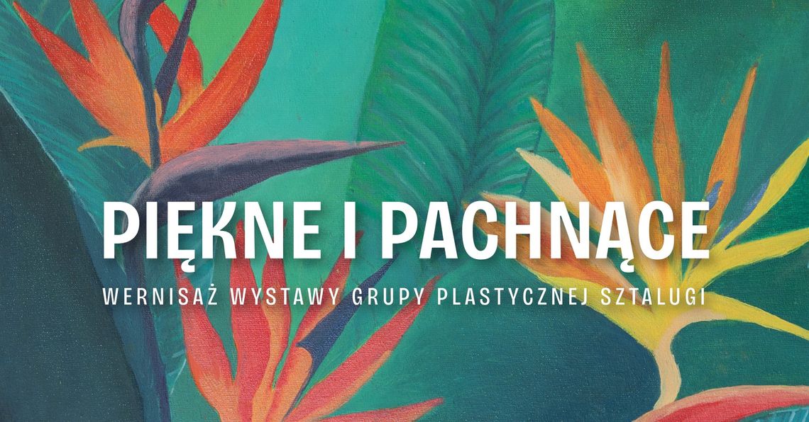 Wernisaż wystawy „Piękne i pachnące” w Suwalskim Ośrodku Kultury