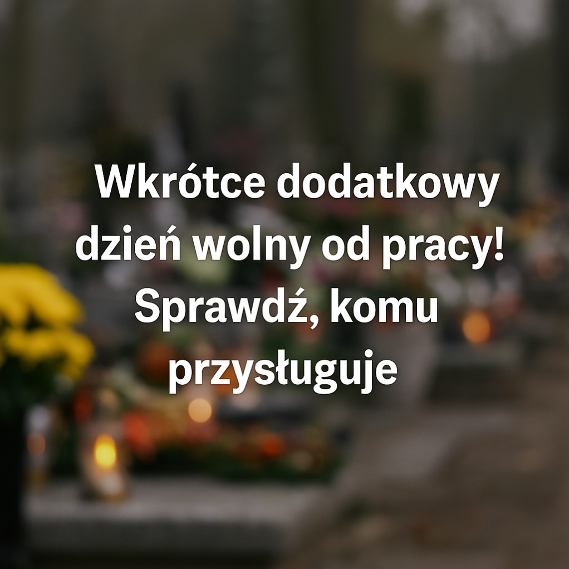 🗓️ Wkrótce dodatkowy dzień wolny od pracy! Sprawdź, komu przysługuje