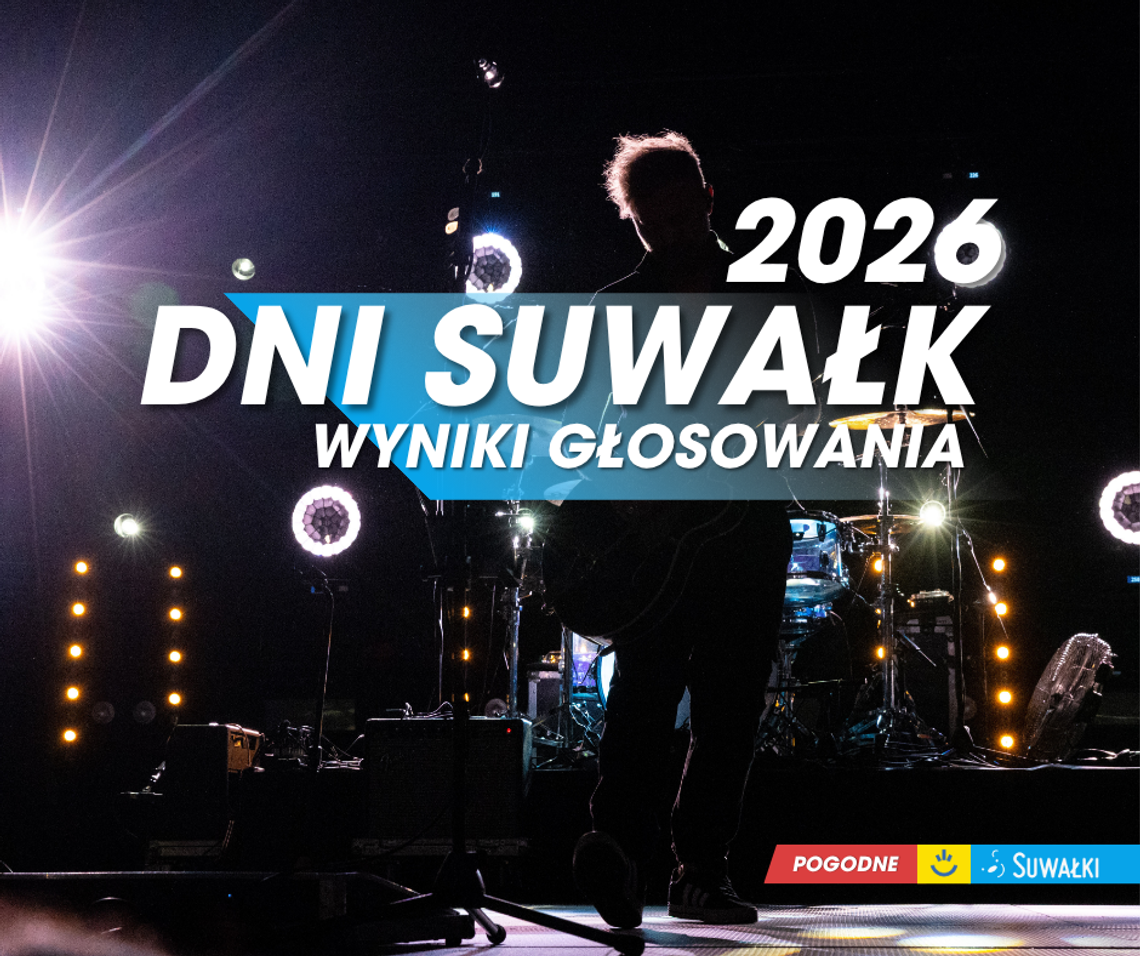 🎤 Wybraliście! Wiemy, kto może zagrać podczas Dni Suwałk 2026! 🎉 🎤 Wybraliście! Wiemy, kto może zagrać podczas Dni Suwałk 2026! 🎉