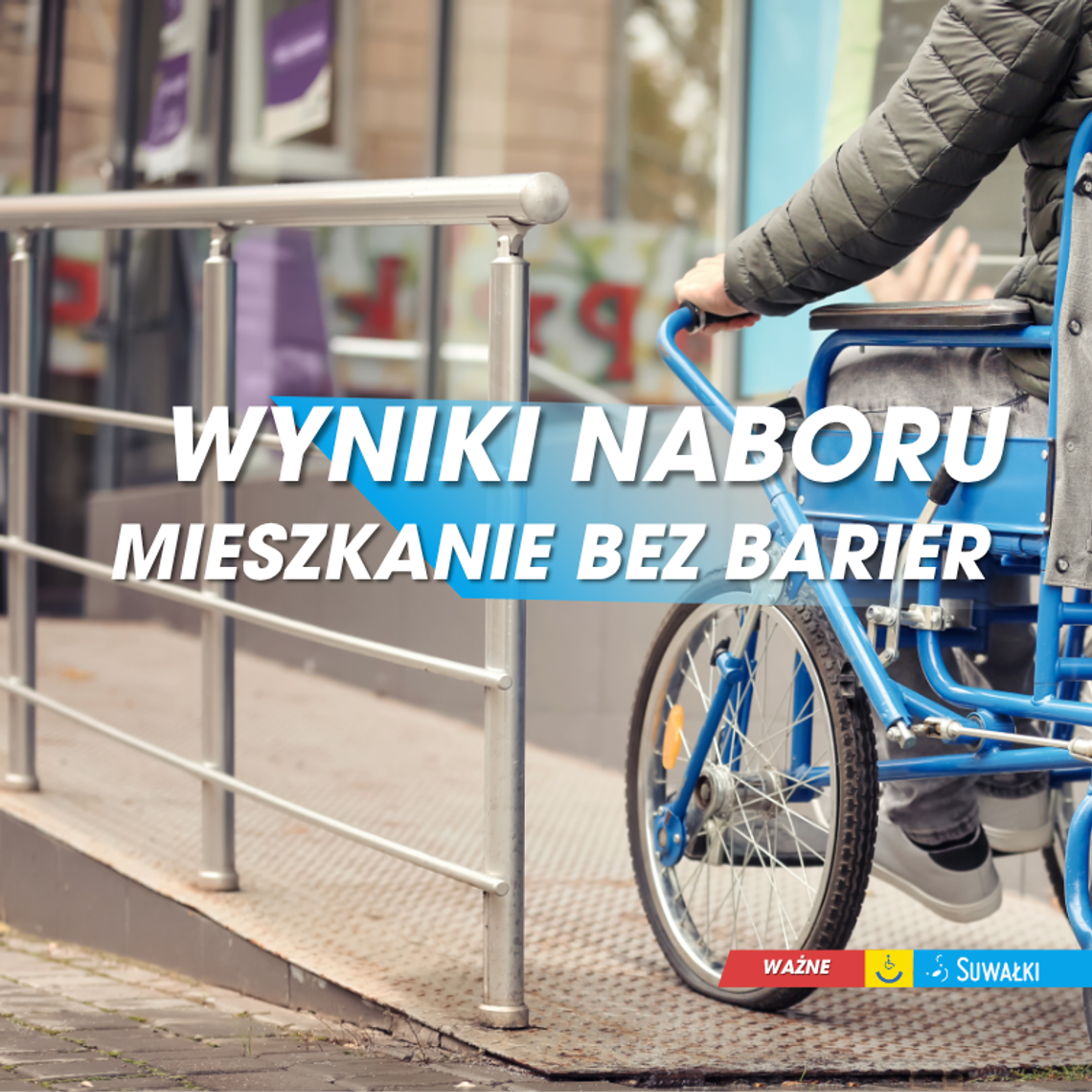Wyniki naboru wniosków grantowych w ramach projektu „Mieszkanie bez barier - poprawa dostępności na rzecz osób potrzebujących wsparcia w codziennym funkcjonowaniu w mieście Suwałki”